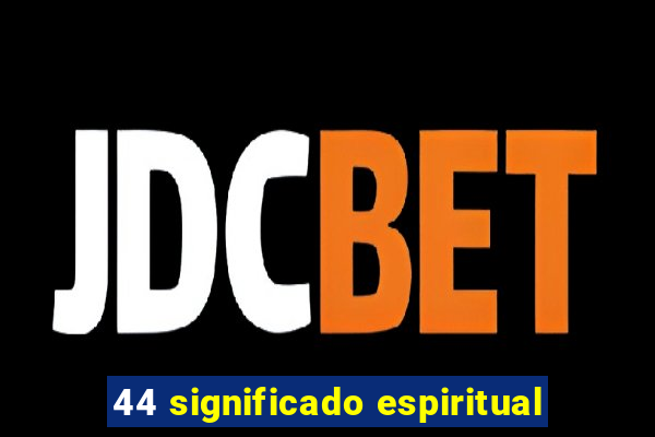 44 significado espiritual